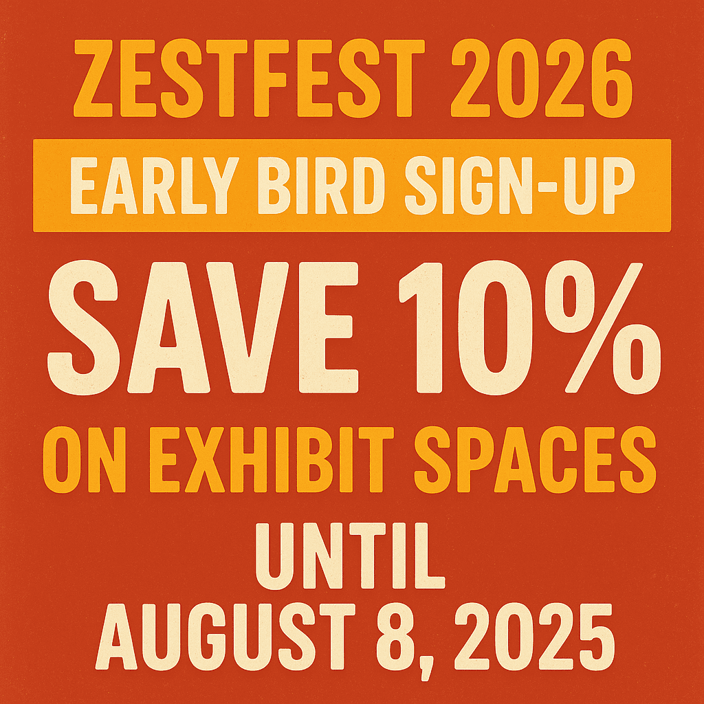 Early Bird sign-ups for ZestFest 2026 - Save 10% on cost of all exhibit spaces until August 8, 2025